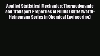 Read Applied Statistical Mechanics: Thermodynamic and Transport Properties of Fluids (Butterworth-Heinemann