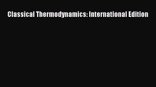 Download Classical Thermodynamics: International Edition PDF Online