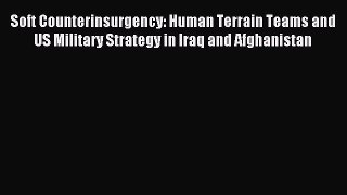 Download Soft Counterinsurgency: Human Terrain Teams and US Military Strategy in Iraq and Afghanistan