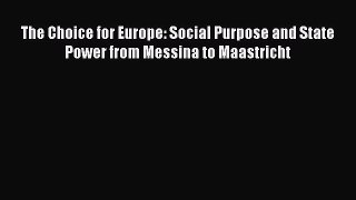 Download The Choice for Europe: Social Purpose and State Power from Messina to Maastricht Ebook