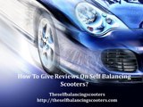 How To Give Reviews On Self Balancing Scooters?