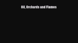 Read Oil Orchards and Flames Ebook Free