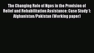 Read The Changing Role of Ngos in the Provision of Relief and Rehabilitation Assistance: Case