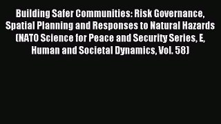 Download Building Safer Communities: Risk Governance Spatial Planning and Responses to Natural