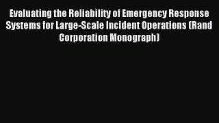 Read Evaluating the Reliability of Emergency Response Systems for Large-Scale Incident Operations