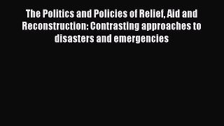 Read The Politics and Policies of Relief Aid and Reconstruction: Contrasting approaches to
