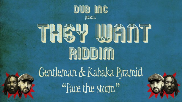 Gentleman & Kabaka Pyramid - Face the Storm ( They Want Riddim Produced by DUB INC)