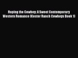 Download Roping the Cowboy: A Sweet Contemporary Western Romance (Kester Ranch Cowboys Book