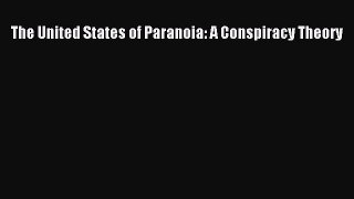 Download The United States of Paranoia: A Conspiracy Theory PDF Free