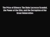 Read The Price of Silence: The Duke Lacrosse Scandal the Power of the Elite and the Corruption