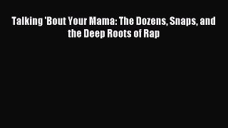 Read Talking 'Bout Your Mama: The Dozens Snaps and the Deep Roots of Rap Ebook Online