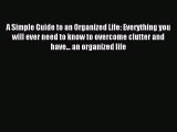 Read A Simple Guide to an Organized Life: Everything you will ever need to know to overcome