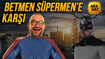Ara Gaz Radyo Tiyatrosu: Betmen Süpermen'e Karşı