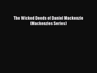 Download The Wicked Deeds of Daniel Mackenzie (Mackenzies Series) Ebook Online