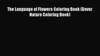 Read The Language of Flowers Coloring Book (Dover Nature Coloring Book) Ebook Free