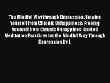 Read The Mindful Way through Depression: Freeing Yourself from Chronic Unhappiness: Freeing