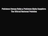 Download Pokémon Omega Ruby & Pokémon Alpha Sapphire: The Official National Pokédex Ebook Online