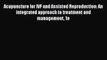 [PDF] Acupuncture for IVF and Assisted Reproduction: An integrated approach to treatment and