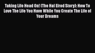 Download Taking Life Head On! (The Hal Elrod Story): How To Love The Life You Have While You