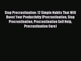 Descargar video: Download Stop Procrastination: 12 Simple Habits That Will Boost Your Productivity (Procrastination