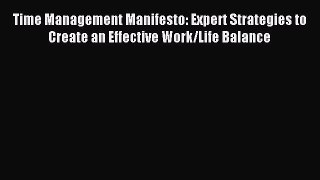 Read Time Management Manifesto: Expert Strategies to Create an Effective Work/Life Balance