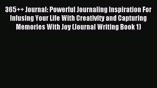 Read 365++ Journal: Powerful Journaling Inspiration For Infusing Your Life With Creativity