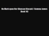 Read No Mark upon Her (Duncan Kincaid / Gemma James Book 14) Ebook Free