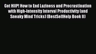 Read Get HIIP! How to End Laziness and Procrastination with High-Intensity Interval Productivity
