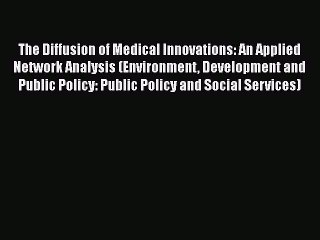 PDF The Diffusion of Medical Innovations: An Applied Network Analysis (Environment Development