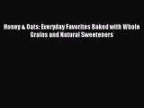 Download Honey & Oats: Everyday Favorites Baked with Whole Grains and Natural Sweeteners PDF