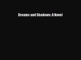Read Dreams and Shadows: A Novel Ebook Free