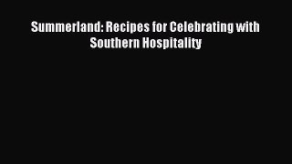 Read Summerland: Recipes for Celebrating with Southern Hospitality Ebook Free