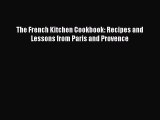 Read The French Kitchen Cookbook: Recipes and Lessons from Paris and Provence Ebook Free