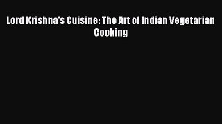 Download Lord Krishna's Cuisine: The Art of Indian Vegetarian Cooking Ebook Free