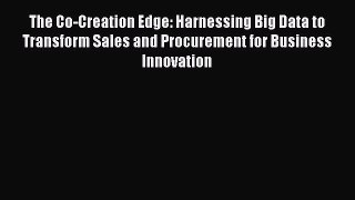 Read The Co-Creation Edge: Harnessing Big Data to Transform Sales and Procurement for Business
