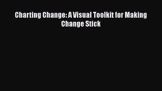 Download Charting Change: A Visual Toolkit for Making Change Stick Ebook Free
