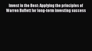 Download Invest in the Best: Applying the principles of Warren Buffett for long-term investing