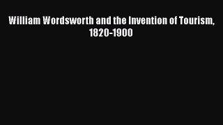 Read William Wordsworth and the Invention of Tourism 1820-1900 Ebook Free