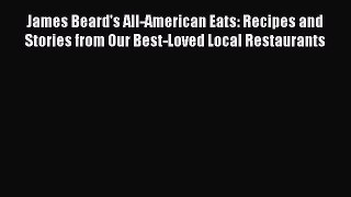 Read James Beard's All-American Eats: Recipes and Stories from Our Best-Loved Local Restaurants