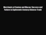 Read Merchants of Canton and Macao: Success and Failure in Eighteenth-Century Chinese Trade