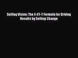 Read Selling Vision: The X-XY-Y Formula for Driving Results by Selling Change PDF Free