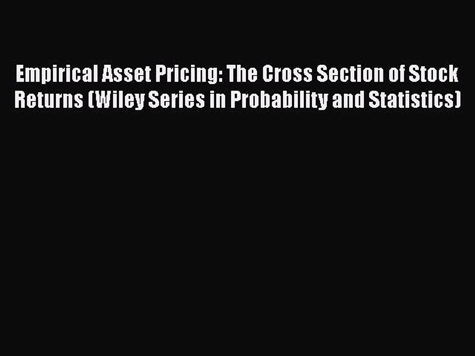 Download Empirical Asset Pricing: The Cross Section of Stock Returns (Wiley Series in Probability