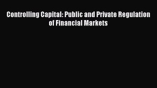 Read Controlling Capital: Public and Private Regulation of Financial Markets Ebook Online