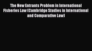 Download The New Entrants Problem in International Fisheries Law (Cambridge Studies in International