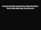 Download Creating the Vital Organization: Balancing Short-Term Profits with Long-Term Success