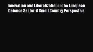 Read Innovation and Liberalization in the European Defence Sector: A Small Country Perspective