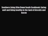 Read Southern Living Slim Down South Cookbook: Eating well and living healthy in the land of