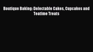 Read Boutique Baking: Delectable Cakes Cupcakes and Teatime Treats Ebook Free