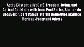Download At the Existentialist Café: Freedom Being and Apricot Cocktails with Jean-Paul Sartre