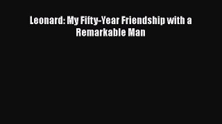 PDF Leonard: My Fifty-Year Friendship with a Remarkable Man  EBook